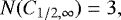 \begin{equation*} N(C_{1/2,\infty}) = 3, \end{equation*}