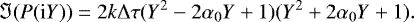 \begin{equation*} \Im (P(\mathrm{i}Y)) = 2 k \Delta \tau (Y^2-2 \alpha_0 Y &#x002B;1)(Y^2&#x002B;2 \alpha_0 Y &#x002B;1). \end{equation*}