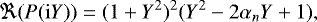 \begin{equation*} \Re (P(\mathrm{i}Y)) = (1&#x002B;Y^2)^2 (Y^2-2 \alpha_n Y &#x002B;1), \end{equation*}