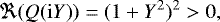 \begin{equation*} \Re(Q(\mathrm{i}Y)) = (1&#x002B;Y^2)^2 > 0, \end{equation*}