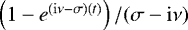 $\left(1-e^{(\mathrm{i}\nu-\sigma) (t)}\right)/(\sigma-\mathrm{i}\nu)$