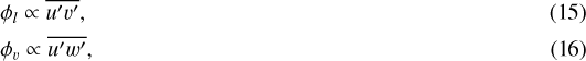\begin{eqnarray}\phi_l \propto \overline{u^{\prime}v^{\prime}}, \\ \phi_v \propto \overline{u^{\prime}w^{\prime}}, \end{eqnarray}