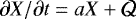 $\partial X/\partial t = a X &#x002B; \mathcal{Q}$