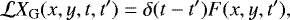 \begin{equation*} \mathcal{L}X_{\mathrm{G}}(x,y,t,t^{\prime})= \delta(t-t^{\prime}) F(x,y,t^{\prime}),\end{equation*}