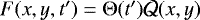 $F(x,y,t^{\prime}) = \Theta(t^{\prime}) \mathcal{Q}(x,y)$
