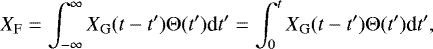 \begin{equation*} X_{\mathrm{F}} = \displaystyle \int_{-\infty}^{\infty} X_{\mathrm{G}}(t-t^{\prime}) \Theta(t^{\prime}) \textrm{d}t^{\prime} = \displaystyle \int_{0}^{t} X_{\mathrm{G}}(t-t^{\prime}) \Theta(t^{\prime}) \textrm{d}t^{\prime},\end{equation*}