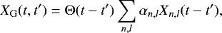\begin{equation*} X_{\mathrm{G}}(t,t^{\prime})= \Theta(t-t^{\prime}) \sum_{n,l} \alpha_{n,l} X_{n,l}(t-t^{\prime}),\end{equation*}