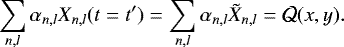 \begin{equation*} \sum_{n,l} \alpha_{n,l} X_{n,l}(t=t^{\prime}) = \sum_{n,l} \alpha_{n,l} \tilde{X}_{n,l} = \mathcal{Q}(x,y). \,\end{equation*}
