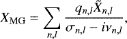 \begin{equation*} X_{\mathrm{MG}} = \sum_{n,l} \dfrac{q_{n,l} \tilde{X}_{n,l}}{\sigma_{n,l}-i\nu_{n,l}},\end{equation*}