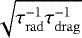 $\sqrt{\tau_{\mathrm{rad}}^{-1}\tau_{\mathrm{drag}}^{-1}}$