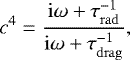 \begin{equation*} c^4 = \dfrac{\mathrm{i} \omega&#x002B; \tau_{\mathrm{rad}}^{-1}}{\mathrm{i} \omega&#x002B; \tau_{\mathrm{drag}}^{-1}},\end{equation*}