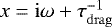 $x = \mathrm{i} \omega &#x002B; \tau_{\mathrm{drag}}^{-1}$