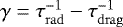 $\gamma = \tau_{\mathrm{rad}}^{-1}-\tau_{\mathrm{drag}}^{-1}$