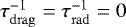 $\tau_{\mathrm{drag}}^{-1} = \tau_{\mathrm{rad}}^{-1} = 0$