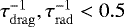 $\tau_{\mathrm{drag}}^{-1}, \tau_{\mathrm{rad}}^{-1} < 0.5$