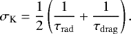 \begin{equation*} \sigma_{\textrm{K}} = \dfrac{1}{2}\left(\dfrac{1}{\tau_{\mathrm{rad}}} &#x002B;\dfrac{1}{\tau_{\mathrm{drag}}} \right).\end{equation*}