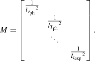$$ \begin{aligned} M = \begin{bmatrix} \frac{1}{{l_{{ v}_\mathrm{ph} }}^2}&&\\&\frac{1}{{l_{T_\mathrm{ph} }}^2}&\\&\ddots&\\&&\frac{1}{{l_{t_\mathrm{exp} }}^2} \end{bmatrix}. \end{aligned} $$