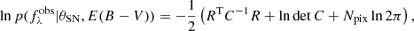 $$ \begin{aligned} \ln {p(f_\lambda ^\mathrm{obs} |\theta _\mathrm{SN} , E(B-V))} = -\frac{1}{2} \left( {R}^\mathrm{T} {C}^{-1} {R} + \ln \det {C} + N_\mathrm{pix} \ln 2 \pi \right), \end{aligned} $$