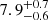 $ {7.9}^{+0.7}_{-0.6} $
