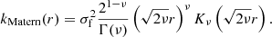$$ \begin{aligned} k_\mathrm{Matern} (r) = \sigma _{\rm f}^{2} \frac{2^{1-\nu }}{\Gamma (\nu )} \left(\sqrt{2 \nu } r\right)^{\nu } K_\nu \left(\sqrt{2 \nu } r\right). \end{aligned} $$