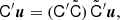 $$ \begin{aligned} \mathsf C ^{\prime }\boldsymbol{u} = (\mathsf C ^{\prime }\tilde{\mathsf{C }})\,\tilde{\mathsf{C }}^{\prime }\boldsymbol{u}, \end{aligned} $$