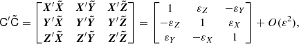 $$ \begin{aligned} \mathsf C ^{\prime }\tilde{\mathsf{C }}= \begin{bmatrix} \boldsymbol{X}^{\prime }\boldsymbol{\tilde{X}}&\boldsymbol{X}^{\prime }\boldsymbol{\tilde{Y}}&\boldsymbol{X}^{\prime }\boldsymbol{\tilde{Z}} \\ \boldsymbol{Y}^{\prime }\boldsymbol{\tilde{X}}&\boldsymbol{Y}^{\prime }\boldsymbol{\tilde{Y}}&\boldsymbol{Y}^{\prime }\boldsymbol{\tilde{Z}} \\ \boldsymbol{Z}^{\prime }\boldsymbol{\tilde{X}}&\boldsymbol{Z}^{\prime }\boldsymbol{\tilde{Y}}&\boldsymbol{Z}^{\prime }\boldsymbol{\tilde{Z}} \end{bmatrix}= \begin{bmatrix} 1&\varepsilon _Z&-\varepsilon _Y\\ -\varepsilon _Z&1&\varepsilon _X\\ \varepsilon _Y&-\varepsilon _X&1 \end{bmatrix} + O(\varepsilon ^2), \end{aligned} $$