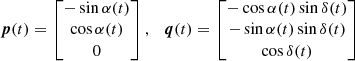 $$ \begin{aligned} \boldsymbol{p}(t)= \begin{bmatrix} -\sin \alpha (t)\\ \cos \alpha (t)\\ 0 \end{bmatrix},\quad \boldsymbol{q}(t)= \begin{bmatrix} -\cos \alpha (t)\sin \delta (t)\\ -\sin \alpha (t)\sin \delta (t)\\ \cos \delta (t) \end{bmatrix} \end{aligned} $$