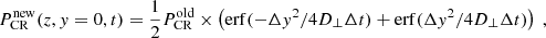 $$ \begin{aligned} P_{\rm CR}^\mathrm{new}(z,{ y}=0,t)= {1 \over 2} P_{\rm CR}^\mathrm{old} \times \left(\mathrm{erf}(-\Delta { y}^2/4 D_{\perp } \Delta t)+ \mathrm{erf}(\Delta { y}^2/4 D_{\perp } \Delta t)\right) \ , \end{aligned} $$