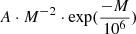$ A \cdot M^{-2} \cdot \exp(\frac{-M}{10^6}) $