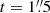 $ t=1{{\overset{\prime\prime}{.}}}5 $