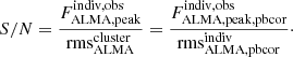 $$ \begin{aligned} {{S/N}} = \frac{F^{\mathrm{indiv,obs}}_{\mathrm{ALMA,peak}}}{\mathrm{rms}^{\mathrm{cluster}}_{\rm ALMA}} = \frac{F^{\mathrm{indiv,obs}}_{\mathrm{ALMA,peak,pbcor}}}{\mathrm{rms}^{\mathrm{indiv}}_{\mathrm{ALMA,pbcor}}}\cdot \end{aligned} $$