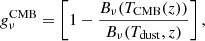 $$ \begin{aligned} g_{\nu }^{\mathrm{CMB} } = \left[ 1 - \frac{B_{\nu }(T_{\mathrm{CMB} }(z))}{B_{\nu }(T_{\mathrm{dust} }, z)} \right], \end{aligned} $$