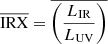$$ \begin{aligned} \overline{\mathrm{IRX} } = \overline{\left(\frac{L_{\mathrm{IR} }}{L_{\mathrm{UV} }}\right)} \end{aligned} $$