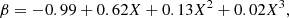 $$ \begin{aligned} \beta = -0.99 + 0.62X + 0.13X^{2} + 0.02X^{3}, \end{aligned} $$