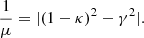 $$ \begin{aligned} \frac{1}{\mu } = |(1 - \kappa )^{2} - \gamma ^{2}|. \end{aligned} $$