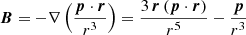 $$ \begin{aligned} \boldsymbol{B} = -\nabla \left(\frac{\boldsymbol{p} \cdot \boldsymbol{r}}{r^3} \right) = \frac{3 \, \boldsymbol{r} \, (\boldsymbol{p} \cdot \boldsymbol{r})}{r^5} - \frac{\boldsymbol{p}}{r^3} \end{aligned} $$