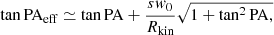 $$ \begin{aligned} \tan \mathrm{PA}_{\mathrm{eff} } \simeq \tan \mathrm{PA} + \frac{sw_{0}}{R_{\rm kin}} \sqrt{1 + \tan ^{2}\mathrm{PA} ,} \end{aligned} $$
