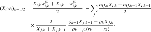 $$ \begin{aligned} { (X_i w_i)_{k-1/2}}&=\frac{X_{i,k} w_{i,k}^\mathrm{gt} +X_{i,k-1} w_{i,k-1}^\mathrm{gt}}{2}\ - \sum _{j}\frac{\sigma _{ij,k} X_{i,k} + \sigma _{ij,k-1} X_{i,k-1}}{2}\nonumber \\&\quad \times \frac{2}{X_{j,k}+X_{j,k-1}}\ \frac{\varrho _{k-1}X_{j,k-1}-\varrho _{k} X_{j,k}}{\varrho _{k-1/2}(r_{k-1}-r_k)} \cdot \end{aligned} $$