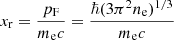 $$ \begin{aligned} x_{\rm r} = \frac{p_{\rm F} }{ m_{\rm e} c}= \frac{\hbar (3 \pi ^2 n_{\rm e})^{1/3}}{m_{\rm e} c} \end{aligned} $$