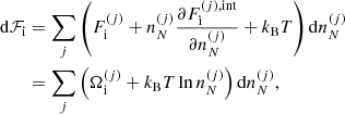 $$ \begin{aligned} \mathrm{d}\mathcal{F} _{\rm i}&= \sum _j \left( F_{\rm i}^{(j)} + n_N^{(j)} \frac{\partial F_{\rm i}^{(j),\mathrm{int}}}{\partial n_N^{(j)} }+k_{\rm B}T\right) \mathrm{d}n_N^{(j)} \nonumber \\&= \sum _j \left( \Omega _{\rm i}^{(j)} +k_{\rm B} T\ln n_N^{(j)} \right) \mathrm{d}n_N^{(j)}, \end{aligned} $$