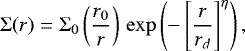 \begin{equation*}\Sigma(r)=\Sigma_0 \left(\frac{r_0}{r}\right)\,\exp\left(-\left[\frac{r}{r_d}\right]^{\eta}\right) ,\end{equation*}