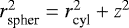 $r_{\mathrm{spher}}^2=r_{\mathrm{cyl}}^2+z^2$