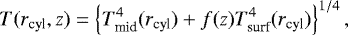 \begin{equation*} T(r_{\mathrm{cyl}},z) = \left\{T^4_{\mathrm{mid}}(r_{\mathrm{cyl}}) + f(z) T^4_{\mathrm{surf}}(r_{\mathrm{cyl}})\right\}^{1/4} ,\end{equation*}