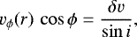 \begin{equation*}v_{\phi}(r)\,\cos\phi = \frac{\delta v}{\sin i},\end{equation*}