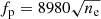 $$ \begin{aligned} f_{\rm p} = 8980\sqrt{n_{\rm e}} \end{aligned} $$
