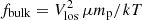 $ f_{\rm bulk} = V^2_{\rm los}\,\mu m_{\rm p} / kT $