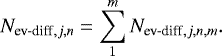 \begin{equation*}N_{\textrm{ev-diff},j,n} = \sum_1^m N_{\textrm{ev-diff},j,n,m} . \end{equation*}