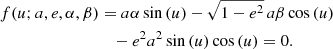 $$ \begin{aligned} f(u;a,e,\alpha ,\beta )&= a\alpha \sin \left( u \right) - \sqrt{1-{e}^{2}}\,a\beta \cos \left(u \right)\nonumber \\&\quad - {e}^{2}{a}^{2}\sin \left(u\right)\cos \left(u\right) = 0. \end{aligned} $$