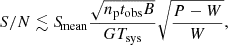 $$ \begin{aligned} {S/N} \lesssim {S\!}_\mathrm{mean} \frac{\sqrt{n_\mathrm{p} t_\mathrm{obs} B}}{G T_\mathrm{sys} } \sqrt{\frac{P-W}{W}}, \end{aligned} $$
