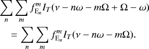 Mathematical equation: \begin{align*} & \sum_n \sum_m f_{\textrm{E}_{n}}^{m} I_T(\nu-n\omega-m\Omega+\Omega-\omega)\\ & \quad = \sum_n \sum_m f_{\textrm{E}_{n}}^{m} I_T(\nu-n\omega-m\Omega). \end{align*}